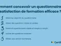 Comment créer un questionnaire de satisfaction de formation efficace : définir objectifs, questions claires, simplicité, questions ouvertes, version numérique.