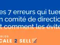 Les 7 erreurs qui tuent un comité de direction (codir def) et comment les éviter. Le blog Scale 2 Sell.