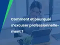 Une femme réfléchit devant son ordinateur, le texte "Comment et pourquoi s'excuser professionnellement ?" s'affiche.