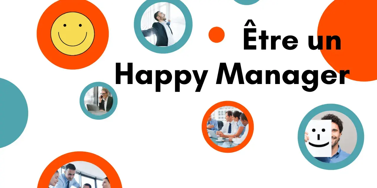 Être un Happy Manager : un homme d'affaires rayonnant, une femme au téléphone, une équipe en réunion, et un homme souriant cachant son visage derrière un smiley.