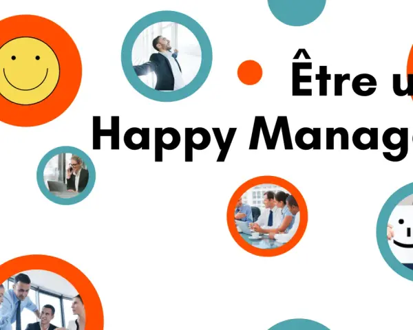 Être un Happy Manager : un homme d'affaires rayonnant, une femme au téléphone, une équipe en réunion, et un homme souriant cachant son visage derrière un smiley.