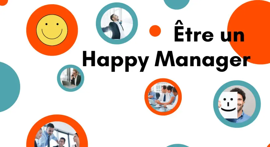 Être un Happy Manager : un homme d'affaires rayonnant, une femme au téléphone, une équipe en réunion, et un homme souriant cachant son visage derrière un smiley.